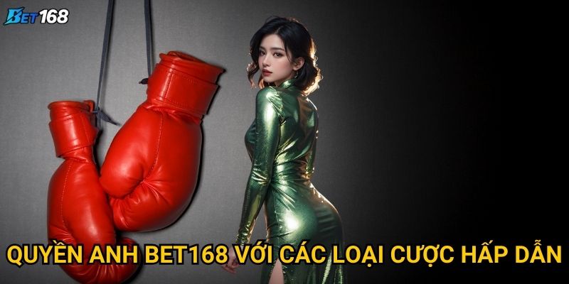Quyền anh Bet168 với các loại cược hấp dẫn